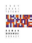 Foto: KODY, ZNAKI, TOTEMY Romana Borawskiego